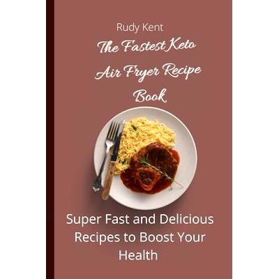 预订 The Fastest Keto Air Fryer Recipe Book: Super Fast and Delicious Recipes to Boost your Health