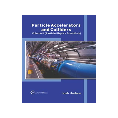[预订]Particle Accelerators and Colliders: Volume II (Particle Physics Essentials) 9781647284626