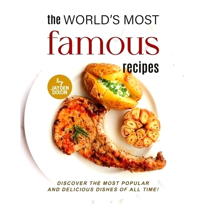 预订 The World’s Most Famous Recipes: Discover the Most Popular and Delicious Dishes of All Time!: 9798363135286