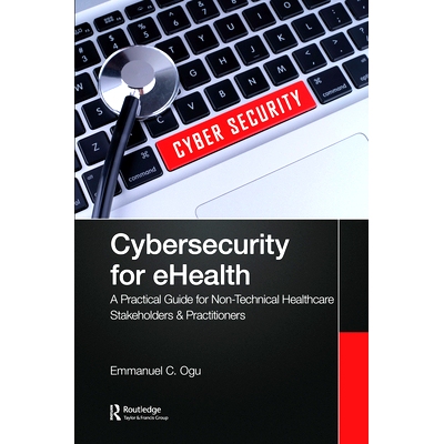 预订 Cybersecurity for eHealth: A Simplified Guide to Practical Cybersecurity for Non-Technical Healthcare Stakeholders