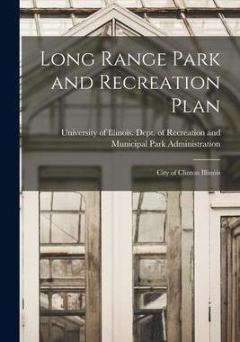 [预订]Long Range Park and Recreation Plan: City of Clinton Illinois 9781014123282