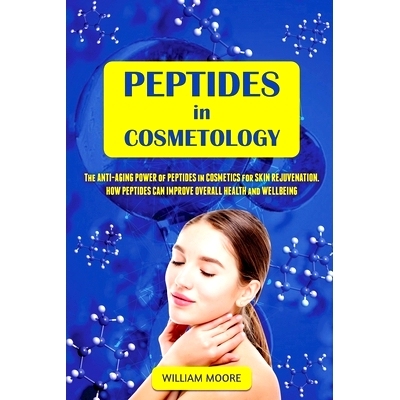 预订 Peptides in Cosmetology: The Anti-Aging Power of Peptides in Cosmetics for Skin Rejuvenation. How Peptides Can Impr