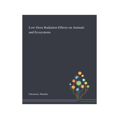 [预订]Low-Dose Radiation Effects on Animals and Ecosystems 9781013274121