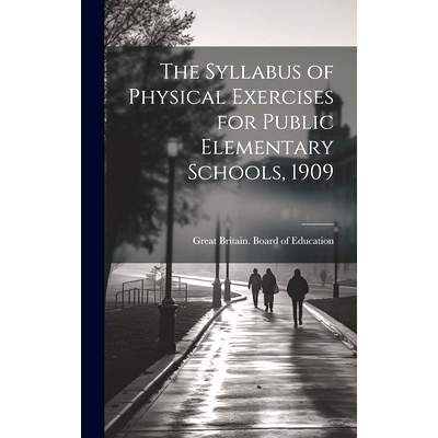 预订 The Syllabus of Physical Exercises for Public Elementary Schools, 1909: 9781019699782