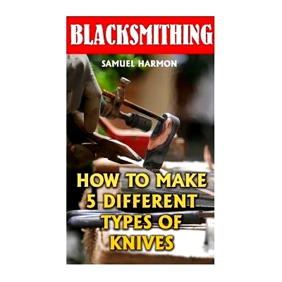 预订 Blacksmithing: How To Make 5 Different Types Of Knives: 9781547168989