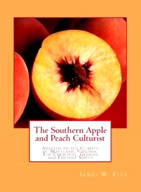 预订 The Southern Apple and Peach Culturist: Adapted to the Climate of Maryland, Virginia, The Carolinas, Georgia and Fa