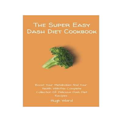 [预订]The Super Easy Dash Diet Cookbook: Boost your Metabolism and your Health with this Complete Collecti 9781803173023