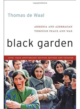 预订 Black Garden: Armenia and Azerbaijan Through Peace and War 黑色花园：经历和平与战争的亚美尼亚、阿塞拜疆，10周年纪念