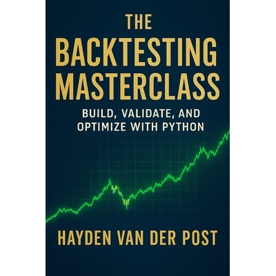 预订 The Backtesting Masterclass: Build, Validate, and Optimize with Python: Ideas are cheap. Verified performance is pr