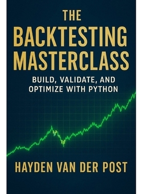 预订 The Backtesting Masterclass: Build, Validate, and Optimize with Python: Ideas are cheap. Verified performance is pr