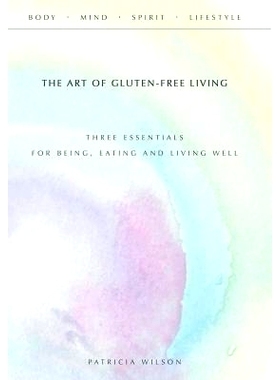 预订 The Art of Gluten-Free Living: Three Essentials for Being, Eating, and Living Well: 9781452598420