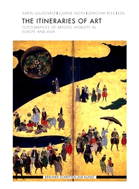 预订 The Itineraries of Art: Topographies of Artistic Mobility in Europe and Asia 艺术之旅:欧洲和亚洲的艺术流动地势: 978