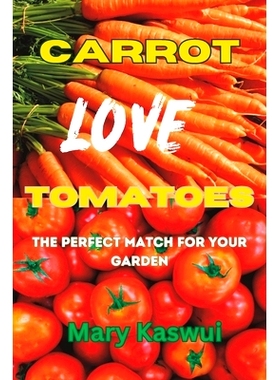 预订 Carrot Loves Tomatoes: The Perfect match for your Garden 2023: 9798850353230