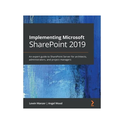 [预订]Implementing Microsoft SharePoint 2019: An expert guide to SharePoint Server for architects, adminis 9781789615371