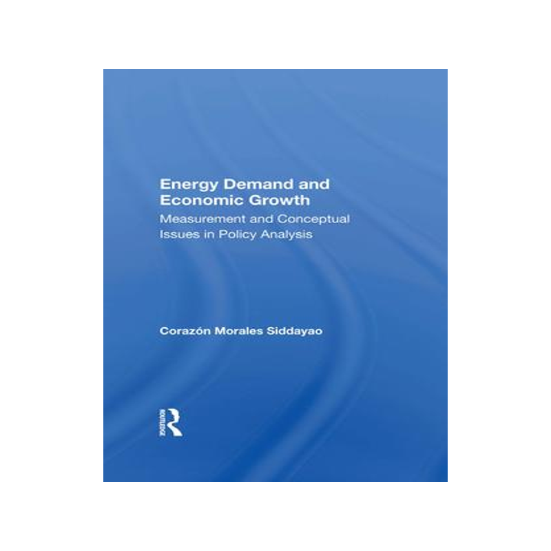 [预订]Energy Demand and Economic Growth: Measurement and Conceptual Issues in Policy Analysis 9780367008703