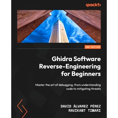 预订 Ghidra Software Reverse-Engineering for Beginners: Master the art of debugging, from understanding code to mitigati