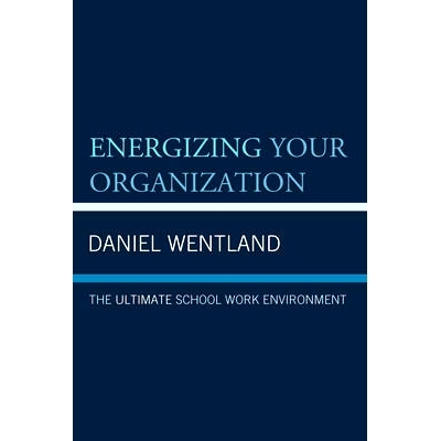 预订 Energizing Your Organization: The Ultimate School Work Environment 激励您的组织：*学校工作环境: 9781475831498