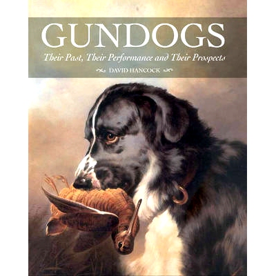 Gundogs: Their Past, Their Performance and Their Prospects: 9781847974921