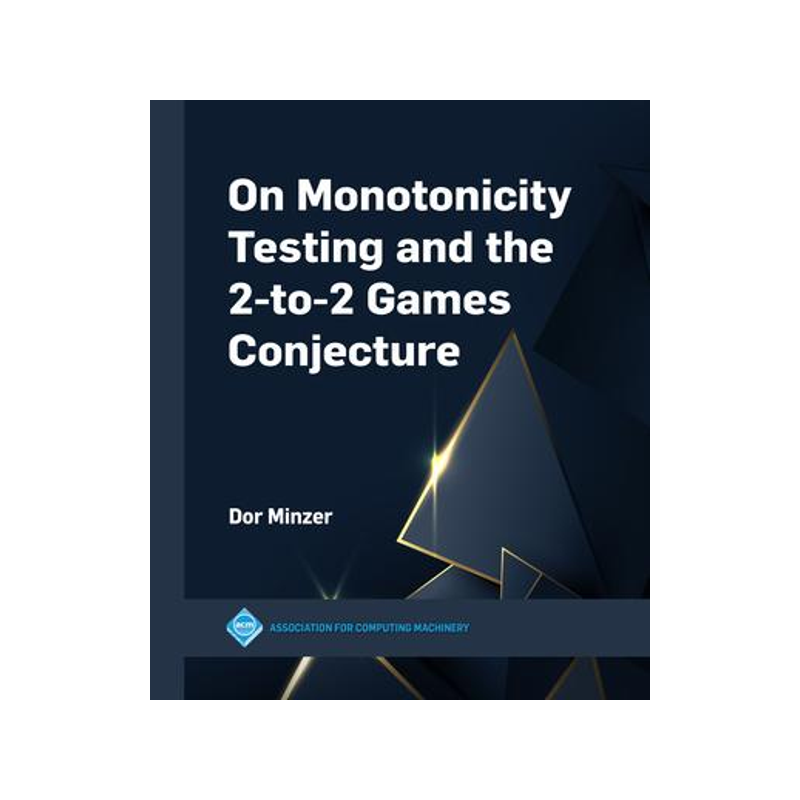 [预订]On Monotonicity Testing and the 2-to-2 Games Conjecture 9781450399685