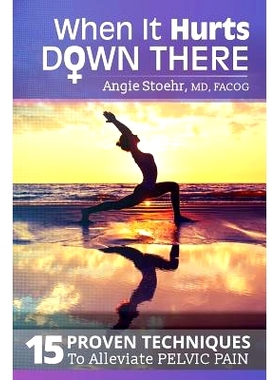 预订 When It Hurts Down There: 15 Proven Techniques to Alleviate Pelvic Pain: 9781717269126