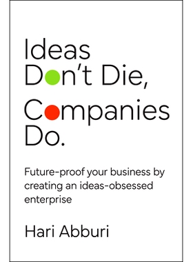 预订 Ideas Don’t Die, Companies Do. Future-Proof Your Business By Creating an Ideas-Obsessed Enterprise: Future-proof y