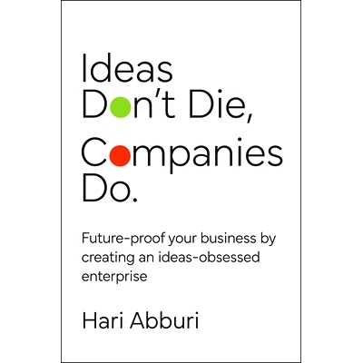 预订 Ideas Don’t Die, Companies Do. Future-Proof Your Business By Creating an Ideas-Obsessed Enterprise: Future-proof y