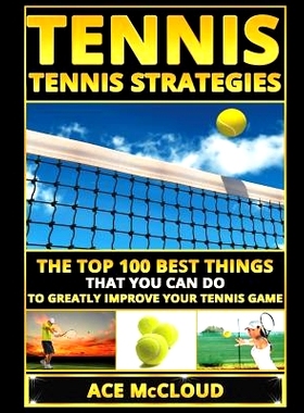预订 Tennis: Tennis Strategies: The Top 100 Best Things That You Can Do To Greatly Improve Your Tennis Game: 97816404807