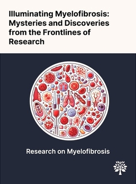 预订 Illuminating Myelofibrosis: Mysteries and Discoveries From the Frontlines of Research