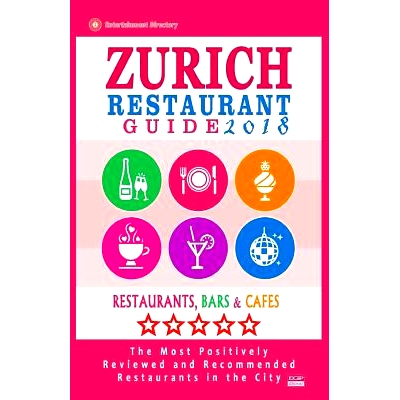 预订 Zurich Restaurant Guide 2018: Best Rated Restaurants in Zurich, Switzerland - 500 Restaurants, Bars and Cafes Recom