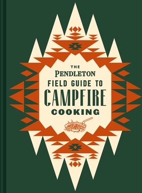 预订 The Pendleton Field Guide to Campfire Cooking: 9781797207599