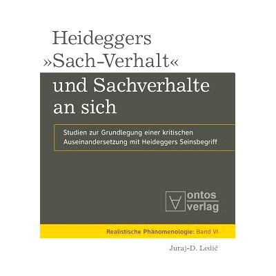 预订 Heideggers »Sach-Verhalt« und Sachverhalte an sich: Studien zur Grundlegung einer kritischen Auseinandersetzung m