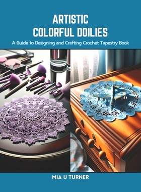 预订 Artistic Colorful Doilies: A Guide to Designing and Crafting Crochet Tapestry Book: 9798873963447