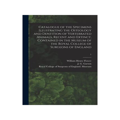 [预订]Catalogue of the Specimens Illustrating the Osteology and Dentition of Vertebrated Animals, Recent a 9781014545435