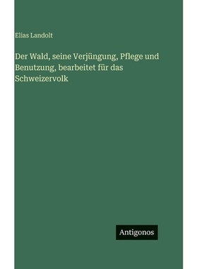 预订 Der Wald, seine Verjüngung, Pflege und Benutzung, bearbeitet für das Schweizervolk: 9783386146999