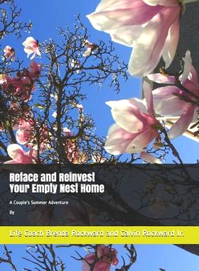 预订 Reface and Reinvest Your Empty Nest Home: A Couple’s Summer Adventure By Life Coach Brenda Rockward and Calvin Roc