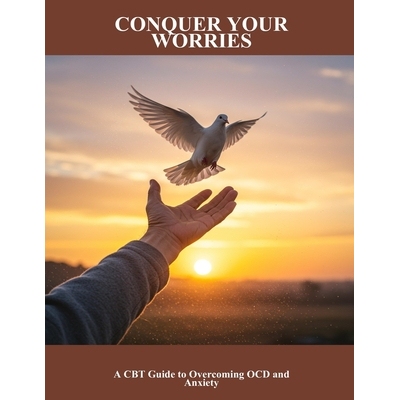 预订 Conquer Your Worries: A Cbt Guide To Overcoming Ocd And Anxiety 9798278050407