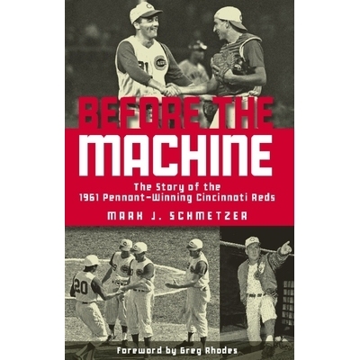预订 Before the Machine: The Story of the 1961 Pennant-Winning Reds 机器之前：1961年三角旗获奖红军的故事: 9781578605842