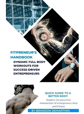 预订 Fitpreneur’s Handbook: Dynamic Full Body Workouts for Success-Driven Entrepreneurs: 9798395827838
