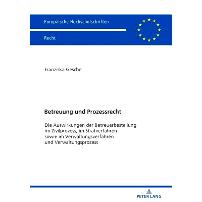 预订 Betreuung und Prozessrecht: Die Auswirkungen der Betreuerbestellung im Zivilprozess, im Strafverfahren sowie im Ver