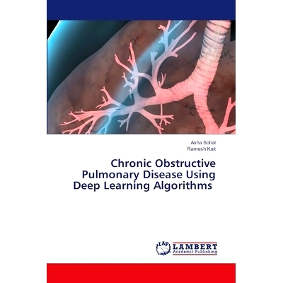 预订 Chronic Obstructive Pulmonary Disease Using Deep Learning Algorithms 慢性阻塞性肺疾病的深度学习算法: 9786202794695