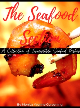 预订 The Seafood Section: A Collection of Irresistible Seafood Dishes: 9798379049164