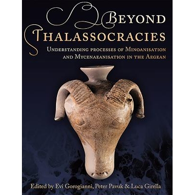 预订 Beyond Thalassocracies: Understanding processes of Minoanisation and Mycenaeanisation in the Aegean 制海权之外：爱