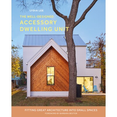 预订 The Well-Designed Accessory Dwelling Unit: Fitting Great Architecture into Small Spaces 精心设计的附属住宅单元：将