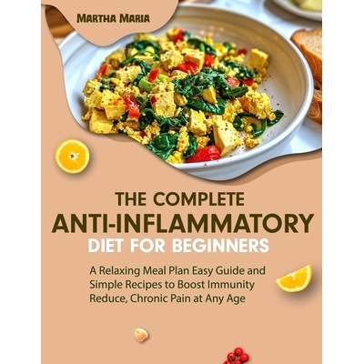 预订 The Complete Anti-Inflammatory Diet For Beginners: A Relaxing Meal Plan Easy Guide and Simple Recipes to Boost Immu
