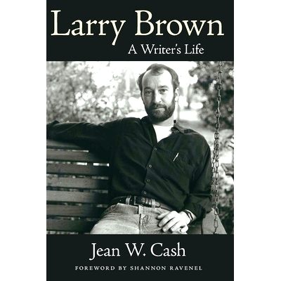 预订 Larry Brown: A Writer’s Life 拉里·布朗：一位作家的一生: 9781496853189