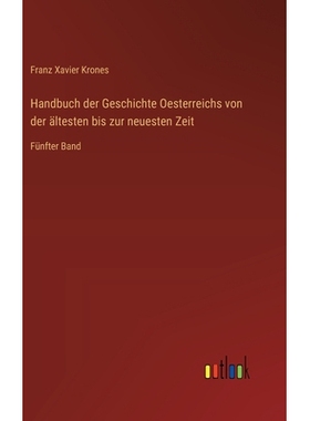 预订 Handbuch der Geschichte Oesterreichs von der ältesten bis zur neuesten Zeit: Fünfter Band: 9783368549893