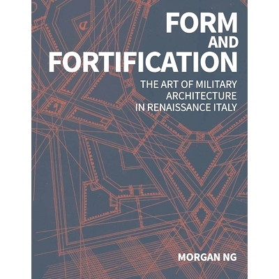 预订 Form and Fortification: The Art of Military Architecture in Renaissance Italy 形式与防御:文艺复兴时期意大利的军事建