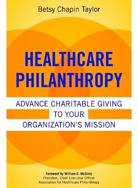 预订 Healthcare Philanthropy: Advance Charitable Giving to Your Organization’s Mission 健康护理慈善事业：给组织使命更多
