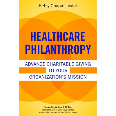 预订 Healthcare Philanthropy: Advance Charitable Giving to Your Organization’s Mission 健康护理慈善事业：给组织使命更多