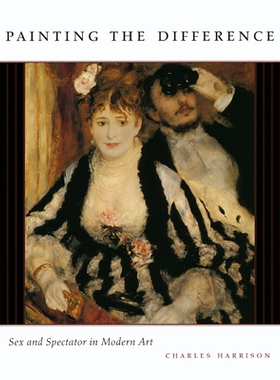 预订 Painting the Difference: Sex and Spectator in Modern Art 不同的画：现代艺术品体现的性及其观赏者: 9780226317977